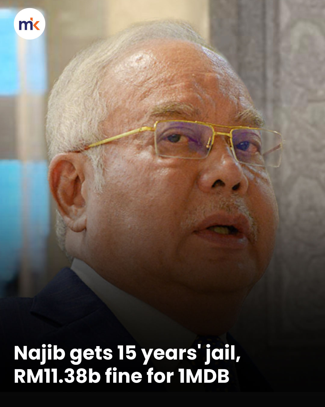 Najib gets 15 years' jail, RM11.38b fine for 1MDB