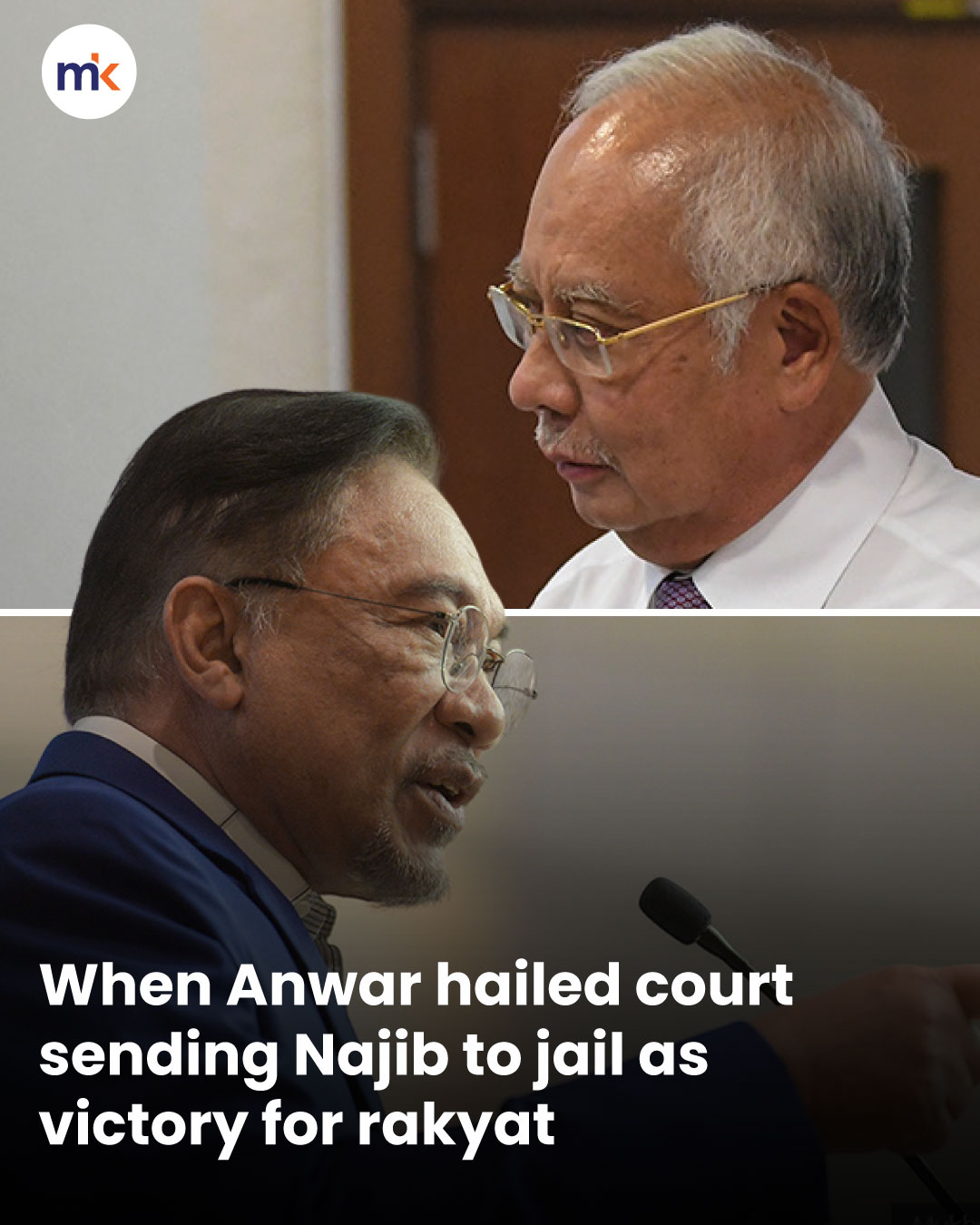 When Anwar hailed court sending Najib to jail as victory for rakyat