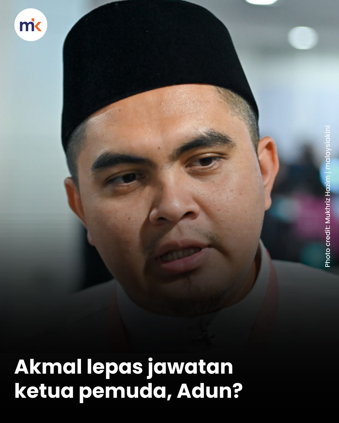 Akmal lepas jawatan ketua pemuda, Adun?