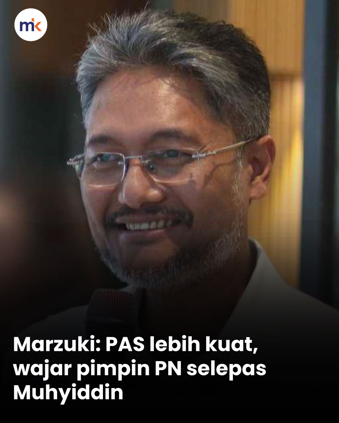 Marzuki: PAS lebih kuat, wajar pimpin PN selepas Muhyiddin