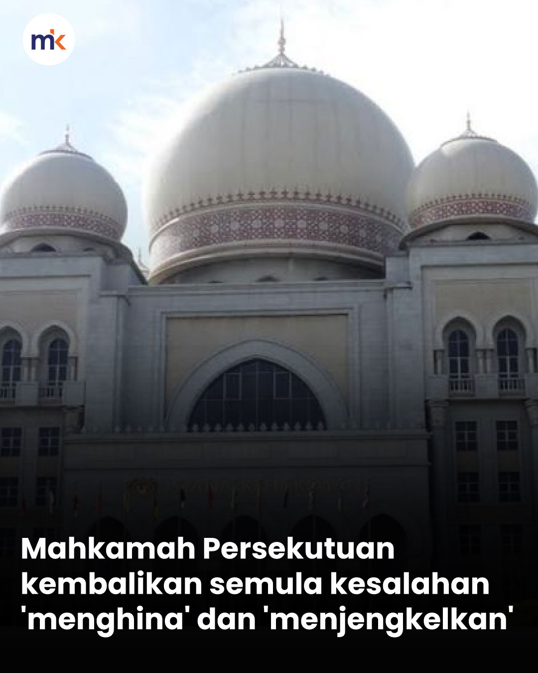 Mahkamah Persekutuan kembalikan semula kesalahan 'menghina' dan 'menjengkelkan'