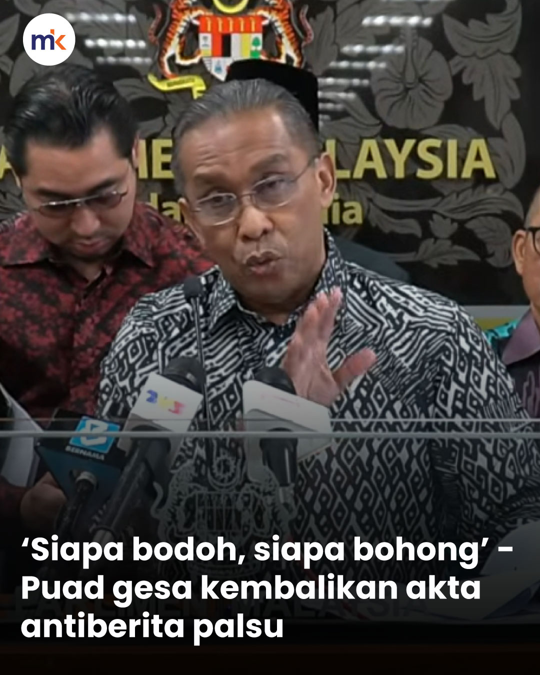 ‘Siapa bodoh, siapa bohong’ - Puad gesa kembalikan akta antiberita palsu